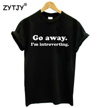 Женская футболка с надписью Go Way I'm introvering, хлопковая Повседневная забавная футболка для девушек, топ, футболки tumblr, Hipster, Прямая поставка, новинка-78 2022 - купить недорого