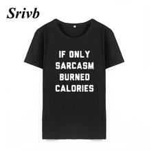 Srivb If Only Sarcasm Женские топы с буквенным принтом, Свободные корейские модные женские футболки с коротким рукавом в стиле хип-хоп, Хлопковая женская футболка с юмором 2024 - купить недорого