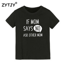 Футболка с надписью «If Mom Says No Ask» для других мам и детей футболка для мальчиков и девочек, одежда для малышей Забавные футболки Tumblr, Прямая поставка, CZ-6 2024 - купить недорого