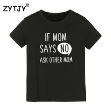 If Mom Says No Ask Other Mom Kids tshirt Boy Girl t shirt For Children Toddler Clothes Funny Tumblr Top Tees Drop Ship CZ-6 2024 - buy cheap