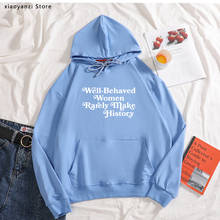 Well Behaved Women Rarely Make History Women hoodies Cotton Casual Funny pullovers For Lady Girl sweatshirts Hipster new-151 2024 - buy cheap