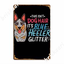 Blue Heeler Dog Hair Metal Signs Cinema Garage Living Room Funny Plates Tin sign Posters 2024 - buy cheap