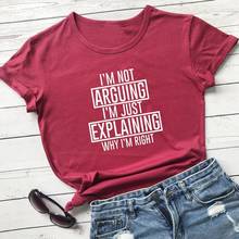 I'm Not Arguing I'm Just Explaining Why I'm Right T-Shirt 100% Cotton women grunge quote unisex Fashion casual tshirt top tee 2024 - buy cheap