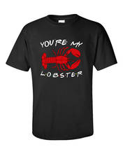 Comedy Friends You are my Lobster T shirt Summer Cotton Short Sleeve T-shirt 2024 - buy cheap