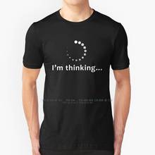 I'M Thinking ... 100% Cotton T Shirt Geek Humor I Am Thinking Computer Life Funny Fun Nerd Geeks Thinking 2024 - buy cheap