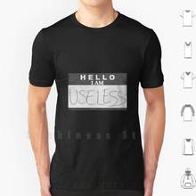 Hello I Am Useless T Shirt DIY 100% Cotton 6xl Useless Hello Sad Depression Depress Depressed 2024 - buy cheap