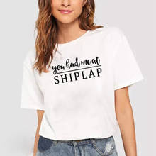 Camiseta con estampado de You have Me At Shiplap para mujer, camisetas de manga corta con cuello redondo para mujer, Camiseta holgada de algodón en blanco y negro para mujer 2024 - compra barato