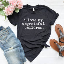 Camiseta de mamá sarcástica para madre, regalo para el día de la madre, I Love My Ungrateful Kids, divertido eslogan hipster tops- L899 2024 - compra barato