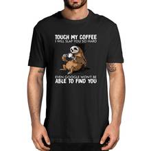 Unisex Cotton Sloth Touch My Coffee i Will Slap You So Hard Lovers Christmas Gift  Men's 100% Cotton T-Shirt Fashion Women Tee 2024 - buy cheap