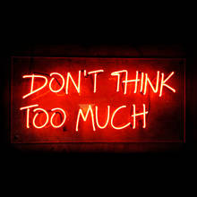 Neon Sign Donot Think too Much Neon light Beer Neon Wall Sign Window Life Advertise Lamp Decorate Home Handmade Real glass TUBE 2024 - buy cheap