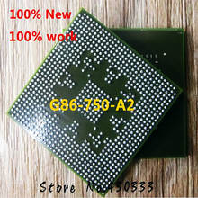 100% New G86-750-A2 G86 750 A2 BGA 2024 - buy cheap