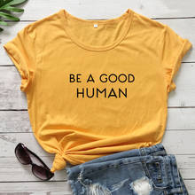 Be A Good Human T-shirt Casual Unisex Short Sleeve Kindness Quote Tee Shirt Top Women Tumblr Slogan Christian Tshirt Drop Ship 2024 - buy cheap