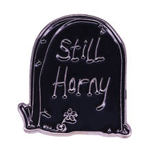 Still Horny Enamel Pin Show off how bad you wanna get your guts busted with this xxx-tra sexy Gothic tombstone badge 2024 - buy cheap