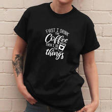 Camiseta con estampado de First I Drink The Coffee para mujer, de manga corta Camiseta de algodón con cuello redondo, camisetas holgadas para mujer, Tops 2024 - compra barato