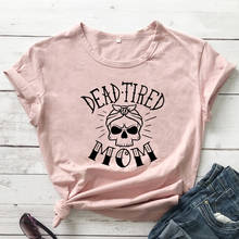 Футболка с изображением скелета «мертвая утомленная мама», забавная футболка «уставшая как мама», повседневная женская футболка с графическим принтом «Мама-жизнь», футболка, наряды, Прямая поставка 2024 - купить недорого