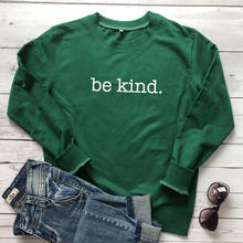 Be Kind Christian Sweatshirt Casual Women Motivational Sweatshirts Unisex Jumper Positive Kindness Pullover Streetwear Drop Ship 2024 - buy cheap