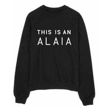 This Is An ALAIA Female Winter Spring Hoodies Woman Unisex Hoodies Letter Printing Sweatshirts Woman Fleece Jumper Pullover 2024 - buy cheap