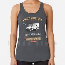 That Is What I Do , I Drive Wee Woo Bus Car , And I Know Things 2021 tank tops vest 100% Cotton Funny Humor Quote 2024 - buy cheap