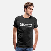 Levá-lo Fácil para Mim Engraçado Camiseta Minha Esposa Está Grávida Nova T-Shirt Dos Homens do Pai Ser Bom Pai Gravidez Anúncio Para Marido Tee 2024 - compre barato