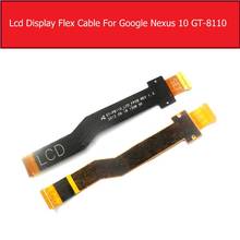 Genuine lcd tela cabo flexível para samsung google nexus 10 GT-8110 lcd painel fpc conector flex fita peças de reposição 2024 - compre barato