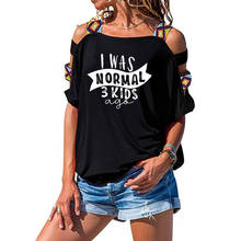 Camiseta con estampado de letras I Was Normal 3 Kids Ago para mujer, camiseta Sexy de algodón con hombro calado 2024 - compra barato