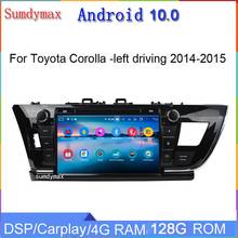 Android 9,0 автомобильный dvd gps плеер для toyota corolla-left driving 2014 2015 с восьмиядерным 4G RAM 64G ROM gps навигация wifi 2024 - купить недорого