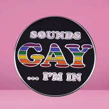 Sounds Gay I'm In Badge Lesbian Pride Rainbow LGBTQ Enamel Pin 2024 - buy cheap