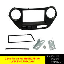 Radio de coche 2 Din Fascia para HYUNDAI I-10, unidad derecha 2014, DVD, Panel estéreo, placa de montaje, Kit de embellecedor de bisel de instalación 2024 - compra barato