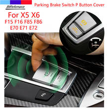 1 SET For BMW X5 X6 F15 F16 F85 F86 E70 E71 E72 Car Parking Brake Switch P Button Multimedia Knob Frame Decoration Trim Cover 2024 - buy cheap