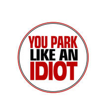 Sunscreen Warning You Park Like An IDIOT NO Parking Car-Sticker and Decal Decoration for Bodywork Suv Car Accessories KK12*12cm 2024 - buy cheap