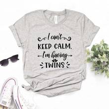 Camiseta de algodón con estampado "I can't keep calm im having twins" para mujer, ropa Hipster divertida, regalo para mujer, camiseta de 6 colores, ZY-500 2024 - compra barato