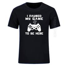 I Paused My Game To Be Here Men 100% Cotton T-Shirt Funny Video Gamer Gaming Player Humor Joke T Shirts Print Crew Neck Tops 2024 - buy cheap