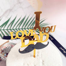 2019 New "I Love You Dad" Acrylic Cake Topper Gold Father Mustache Cupcake Topper For Dad Father Birthday Party Cake Decorations 2024 - buy cheap
