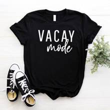 Vacay mode Print Women tshirt Cotton Casual Funny t shirt For Lady Girl Top Tee Hipster Drop Ship NA-300 2024 - buy cheap