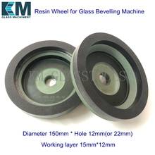 Free Shipping!Good quality! Resin Wheel 150MM *12(or22)-15*12mm  #3,#4,#5,#6,#7 for Glass Bevelling Machine R4-CC5 2024 - buy cheap