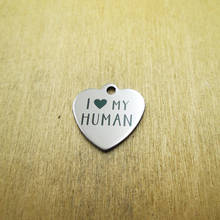 10pcs/lot- I Love My Human stainless steel charms Laser Engraved DIY Charms Pendants 2024 - buy cheap