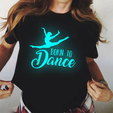 Luminous Women's Tshirt Harajuku Born To Dance T Shirt 90s Girl Dancing Ballet Tee Shirt Femme Clothes Female T-shirt Tops 2024 - buy cheap