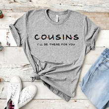Cousins Shirt Cousins I'll Be There for You Shirts Friends Themed T-Shirt Matching Funny Family Tees Casual Ladies Tops 2024 - buy cheap