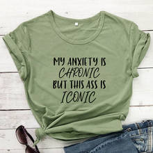 My Anxiety Is Chronic But This Ass Is Iconic T-shirt Casual Women Short Sleeve Tumblr Hipster Tshirt Clothing Dropshipping 2024 - buy cheap