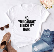 Camisetas con estampado de NO YOU't TOUCH MY HAIR para mujer, camiseta divertida informal de algodón para mujer, camiseta Hipster para mujer 2024 - compra barato