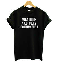 Когда я думаю о книгах, женская футболка, хлопковая Повседневная забавная футболка для девушек, топ, хипстерская футболка Tumblr, Прямая поставка F643 2024 - купить недорого