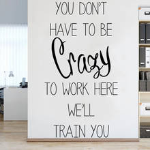 you don't have to be Crazy To Work Here we'll train you Quote Wall Sticker Office Sofa background living room Art decal DG245 2024 - buy cheap