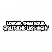 New Personality LOUDER THAN YOUR GIRLFRIEND LAST NIGHT Car Stickers Car Decals PVC 15CM*4CM Vinyl Motorcycl 2024 - buy cheap