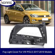 Hoping For Volkswage Polo 2017 2018 2019  Front Bumper Fog Light Fog Lamp Cover Foglight Hood 2024 - buy cheap