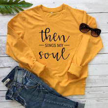 Then Sings My Soul Christian Sweatshirt Casual Women Crewneck Slogan Pullovers Spring Autumn Religious Faith Bible Verse Hoodies 2024 - buy cheap