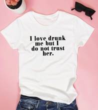 Eu amo me bêbado, mas eu não confio em sua camiseta feminina de algodão hipster engraçado camiseta presente senhora yong menina topo t navio da gota ZY-444 2024 - compre barato
