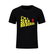 Camiseta de algodão i am a sex machine, camiseta masculina fashion de manga curta, roupa hip-hop sexy de rua com presente engraçada 2024 - compre barato