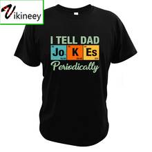 I Tell Dad Jokes Periodically T-Shirt Parody Chemical Element Funny Dads Gift Geek Style Best Gift Digital Print T Shirt 2024 - buy cheap
