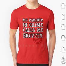 My Partner In Crime Calls Me Bruvver T Shirt DIY Cotton Big Size S-6xl Bro Brother Bruv Bruvver Bruh American Sisters 2024 - buy cheap