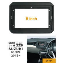 2Din 1DIn Автомобильный CD DVD рамка аудио фитинг адаптер Дэш отделка граней панель 9 дюймов для SUZUKI IGNIS 2016 + двойной Din радио плеер 2024 - купить недорого
